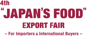 4th "JAPAN'S FOOD" EXPORT FAIR