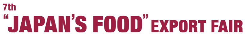 7th "JAPAN"S FOOD" EXPORT FAIR"