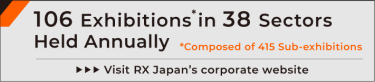 90 Exhibitions* in 39 Sectors Held Annually. *Composed of 372 Sub-exhibitions Visit RX Japan"s corporate website.